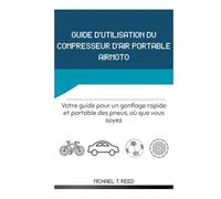 GUIDE D'UTILISATION DU COMPRESSEUR D'AIR PORTABLE AIRMOTO: Votre guide pour un gonflage rapide et portable des pneus, où que vous soyez