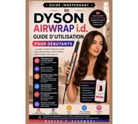 GUIDE D'UTILISATION DU DYSON AIRWRAP i.d. POUR DÉBUTANTS: Apprenez à utiliser les accessoires, à maîtriser les techniques de bouclage et à configurer ... dépannage et routines de coiffage au quot