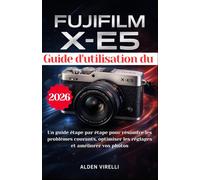 Guide d'utilisation du FUJIFILM X-E5: Un guide étape par étape pour résoudre les problèmes courants, optimiser les réglages et améliorer vos photos (SPANISH-CAMERA GUIDES)