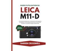 Guide d'utilisation du Leica M11-D: Instructions pratiques pour comprendre la photographie au télémètre, les techniques de prise de vue sans écran et obtenir une qualité d'image exceptionnelle