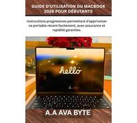 GUIDE D'UTILISATION DU MACBOOK 2026 POUR DÉBUTANTS: Instructions progressives permettant d'apprivoiser ce portable récent facilement, avec assurance et rapidité garanties.