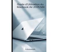 Guide d'utilisation du MacBook Air 2025 M4: Conseils et astuces essentiels pour maîtriser macOS Sequoia