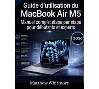 Guide d'utilisation du MacBook Air M5: Manuel complet étape par étape pour débutants et experts