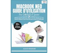 GUIDE D'UTILISATION DU MACBOOK NEO (2026) POUR DÉBUTANTS ET SENIORS: Maîtrisez macOS rapidement, Même si Vous Êtes Dépassé, que Vous Venez de Windows ou que Vous n'êtes pas un-Expert en Technologie