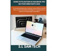 GUIDE D'UTILISATION DU MACBOOK PRO M5 POUR DÉBUTANTS 2026: Un manuel pratique pour maîtriser la puce Silicon, macOS Tahoe, les fonctionnalités ... la batterie et le dépannage au quotidien