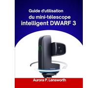 Guide d'utilisation du mini-télescope intelligent DWARF 3 2026: « Instructions étape par étape pour une exploration sans faille du cosmos »