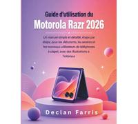 Guide d'utilisation du Motorola Razr 2026: Un manuel simple et détaillé, étape par étape, pour les débutants, les seniors et les nouveaux utilisateurs ... clapet, avec des illustrations à l'intérieur