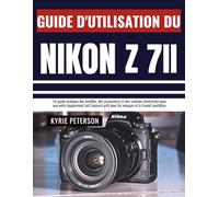 Guide d'utilisation du Nikon Z 7II: Un guide pratique des lentilles, des accessoires et des routines d'entretien pour que votre équipement soit toujours prêt pour les voyages et le travail quotidien.