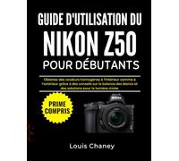 GUIDE D'UTILISATION DU NIKON Z50 POUR DÉBUTANTS: Obtenez des couleurs homogènes à l'intérieur comme à l'extérieur grâce à des conseils sur la balance des blancs et des solutions pour la lumière mixte.