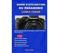 GUIDE D'UTILISATION DU PANASONIC LUMIX FZ82D: Maîtrise étape par étape des techniques de superzoom et de la vidéo 4K pour les
