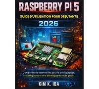GUIDE D'UTILISATION DU RASPBERRY PI 5 POUR DÉBUTANTS 2026: Compétences essentielles pour la configuration, la configuration et le développement de projet