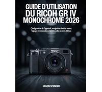 Guide d'utilisation du Ricoh GR IV Monochrome 2026: Configuration de l'appareil, navigation dans les menus, réglages personnalisés et photos nettes en noir et blanc