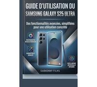 Guide d'utilisation du Samsung Galaxy S25 Ultra: Des fonctionnalités avancées, simplifiées pour une utilisation concrète