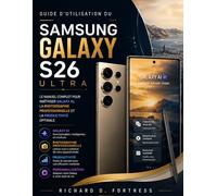 GUIDE D'UTILISATION DU SAMSUNG GALAXY S26 ULTRA: LE MANUEL COMPLET POUR MAÎTRISER GALAXY AI, LA PHOTOGRAPHIE PROFESSIONNELLE ET LA PRODUCTIVITÉ OPTIMALE