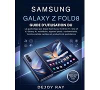GUIDE D'UTILISATION DU SAMSUNG GALAXY Z FOLD8: Guide illustré étape par étape pour Android 17 et One UI 9, Galaxy AI, multitâche, appareil photo, ... cachées et productivité au quotidien