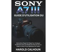 Guide D'utilisation Du Sony A7 III: Instructions Étape Par Étape Pour Naviguer Facilement Dans Les Modes De Prise De Vue, La Visée En Direct Et Les Opérations Du Viseur