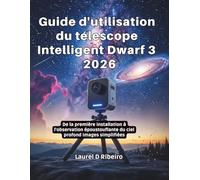 Guide d'utilisation du télescope Intelligent Dwarf 3 2026: De la première installation à l'observation époustouflante du ciel profond Images simplifiées