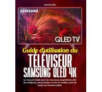 Guide d'utilisation du téléviseur Samsung QLED 4K: Le manuel simple pour les nouveaux propriétaires afin de configurer, personnaliser et tirer le meilleur parti de toutes les fonctionnalités.