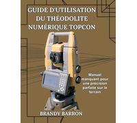 GUIDE D'UTILISATION DU THÉODOLITE NUMÉRIQUE TOPCON: Manuel manquant pour une précision parfaite sur le terrain