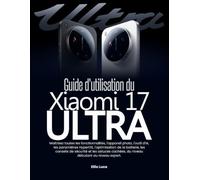 Guide d'utilisation du Xiaomi 17 Ultra: Maîtrisez toutes les fonctionnalités, l'appareil photo, l'outil d'IA, les paramètres HyperOS, l'optimisation ... cachées, du niveau débutant au niveau expert.