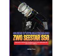 Guide d'utilisation du ZWO Seestar S50: Découvrir l'astronomie intelligente pour une exploration du ciel en toute confiance