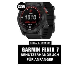 GUIDE D'UTILISATION GARMIN FENIX 7 POUR DÉBUTANTS (2026): Le manuel complet, étape par étape, pour maîtriser chaque fonction, avec des conseils et astuces d'experts pour débutants et seniors.
