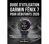 Guide d'utilisation Garmin Fēnix 7 pour débutants 2026: Maîtrisez le suivi de votre condition physique, la navigation en extérieur et les fonctionnalités avancées.