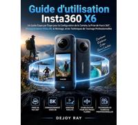Guide d'utilisation Insta360 X6: Guide étape par étape pour la configuration de la caméra, la prise de vue à 360°, l'enregistrement vidéo 8K, le montage et les techniques de tournage professionnelles