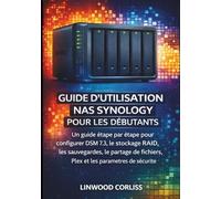 GUIDE D'UTILISATION NAS SYNOLOGY POUR LES DÉBUTANTS: Un guide étape par étape pour configurer DSM 7.3, le stockage RAID, les sauvegardes, le partage de fichiers, Plex et les paramètres de sécurité.