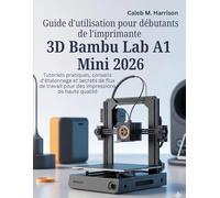 Guide d'utilisation pour débutants de l'imprimante 3D Bambu Lab A1 Mini 2026: Tutoriels pratiques, conseils d'étalonnage et secrets de flux de travail pour des impressions de haute qualité
