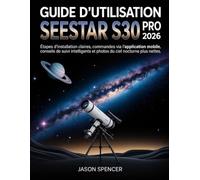Guide d'utilisation SeeStar S30 Pro 2026: Étapes d'installation claires, commandes via l'application mobile, conseils de suivi intelligents et photos du ciel nocturne plus nettes