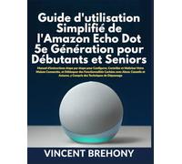 Guide d'utilisation Simplifié de l'Amazon Echo Dot 5e Génération pour Débutants et Seniors