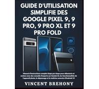 Guide d'utilisation Simplifié des Google Pixel 9, 9 Pro, 9 Pro XL et 9 Pro Fold