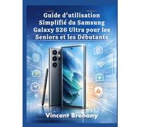 Guide d'utilisation Simplifié du Samsung Galaxy S26 Ultra pour les Seniors et les Débutants