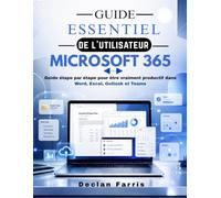Guide essentiel de l'utilisateur Microsoft 365: Guide étape par étape pour être vraiment productif dans Word, Excel, Outlook et Teams