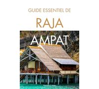 Guide Essentiel de Raja Ampat: Itinéraires, Plongée, Snorkeling, Excursions sur les Îles & Secrets d’Initiés dans le Paradis Caché de l’Indonésie