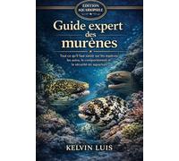 GUIDE EXPERT DES MURÈNES: Tout ce qu’il faut savoir sur les espèces, les soins, le comportement et la sécurité en aquarium