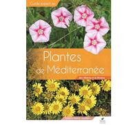 Guide expert des plantes de Méditerranée: Des Albères à la Riviera