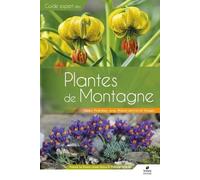 Guide expert des plantes de montagne: Alpes, Pyrénées, Massif central, Jura et Vosges