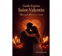 Guide express pour réussir votre Saint-Valentin en couple.: Idées simples, romantiques et efficaces pour créer une soirée inoubliable.
