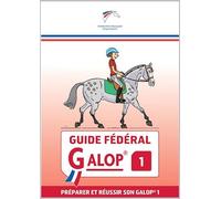 Guide fédéral Galop 1: Préparer et réussir son Galop 1