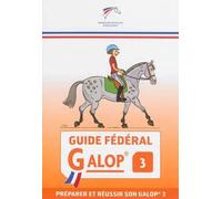 Guide fédéral Galop 3: préparer et réussir son galop 3