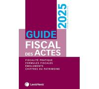 Guide fiscal des actes: Fiscalité pratique, formules fiscales, émoluments, chiffres du patrimoine