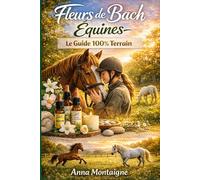 guide fleurs de Bach: Choisir, doser, combiner et suivre des résultats concrets