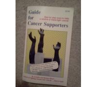 Guide for cancer supporters: Step-by-step ways to help a relative or friend fight cancer