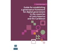 Guide for Establishing a Governance Framework for Digital Government in the Countries of Latin America and the Caribbean: ECLAC Methodologies No. 8