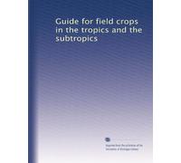Guide for field crops in the tropics and the subtropics