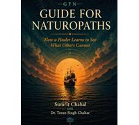 GUIDE FOR NATUROPATHS: How a Healer Learns to See What Others Cannot