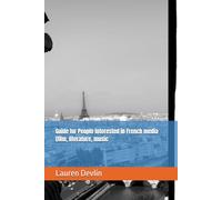 Guide for People interested in French media (film, literature, music (The Ultimate Guide for People Interested in French Media)