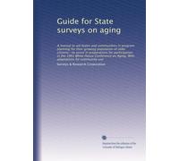 Guide for State surveys on aging: A manual to aid States and communities in program planning for their growing population of older citizens--to assist ... on Aging. With adaptations for community use